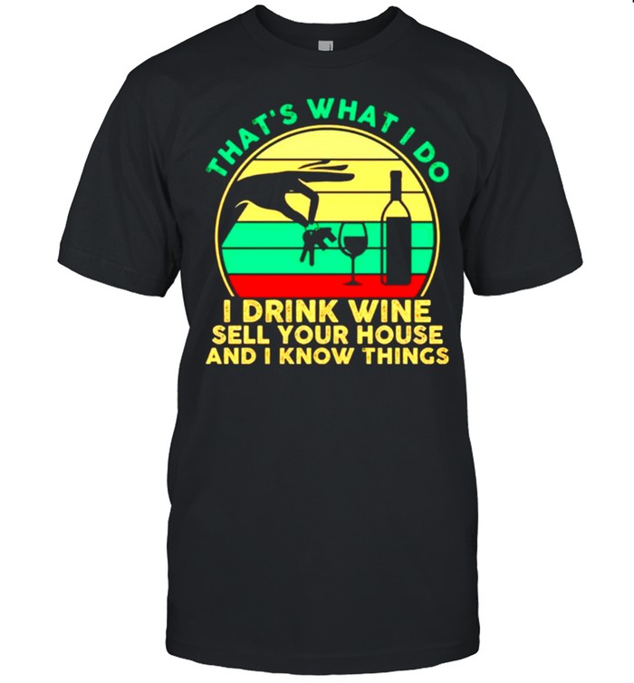 Thats what I do I drink wine sell your house and I know things vintage shirt Classic Men's T-shirt