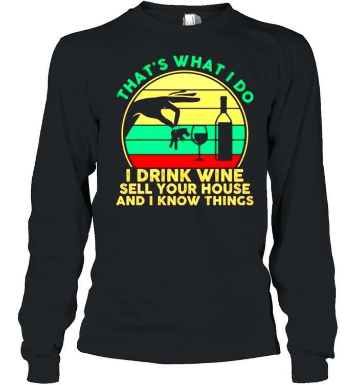 Thats what I do I drink wine sell your house and I know things vintage shirt Long Sleeved T-shirt