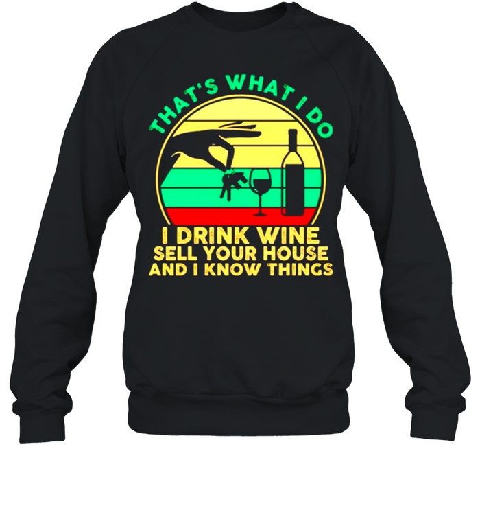 Thats what I do I drink wine sell your house and I know things vintage shirt Unisex Sweatshirt