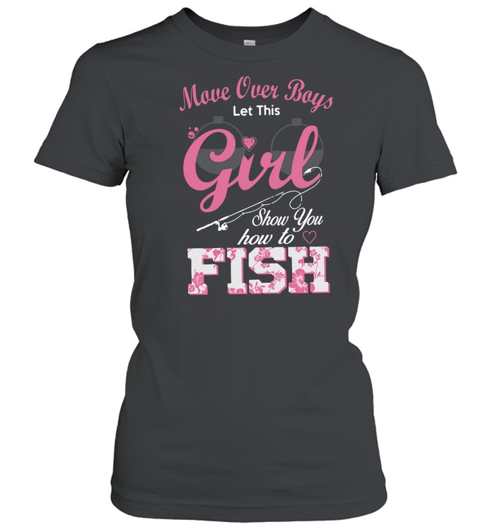 Move Over Boys Let This Girl Show You How To Fish shirt Classic Women's T-shirt