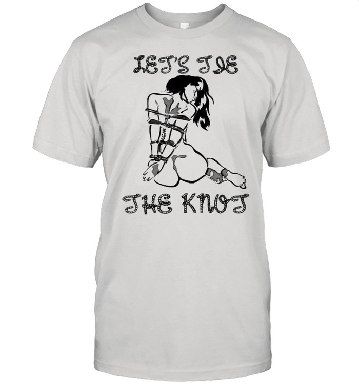 Tie the knot shirt