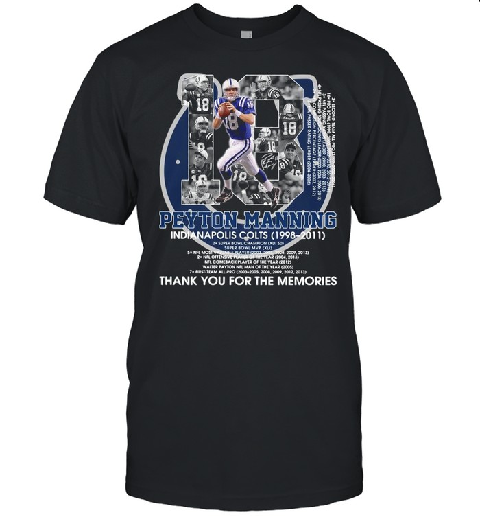 18 Peyton Manning Indianapolis Colts 1998 2011 Thank You For The Memories Signature shirt