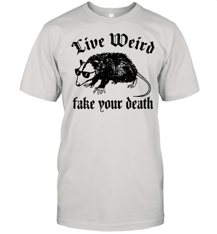 Opossum Live Weird Take Your Death shirt
