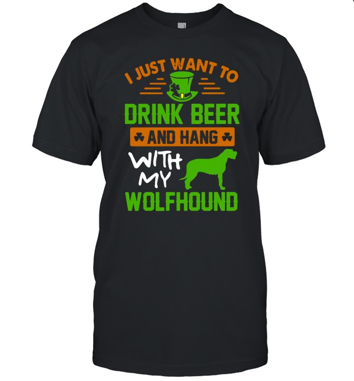 I just want to drink beer and hang with my wolfhound St Patricks Day shirt Classic Men's T-shirt