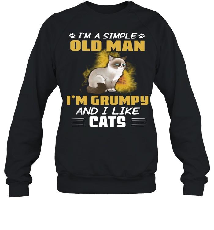 I'm A Simple Old Man I'm Grumpy And I Like Cats shirt Unisex Sweatshirt