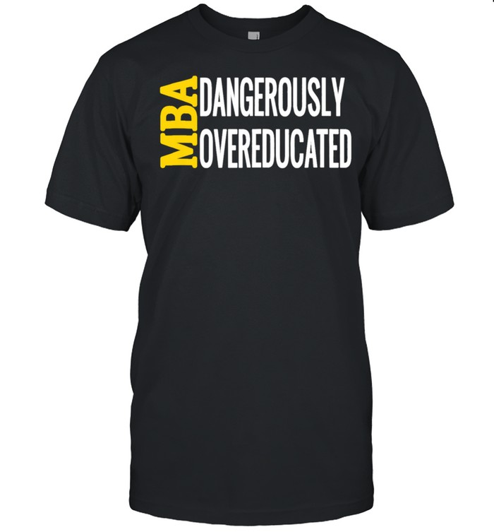 MBA Dangerously Overeducated Masters Student Graduation shirt Classic Men's T-shirt