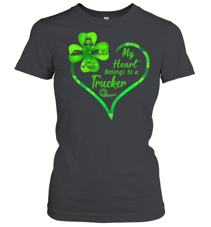 My Heart Belongs To A Trucker Patrick's day shirt Classic Women's T-shirt