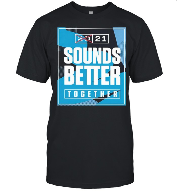 Sounds Better Together Lineup 2021 shirt
