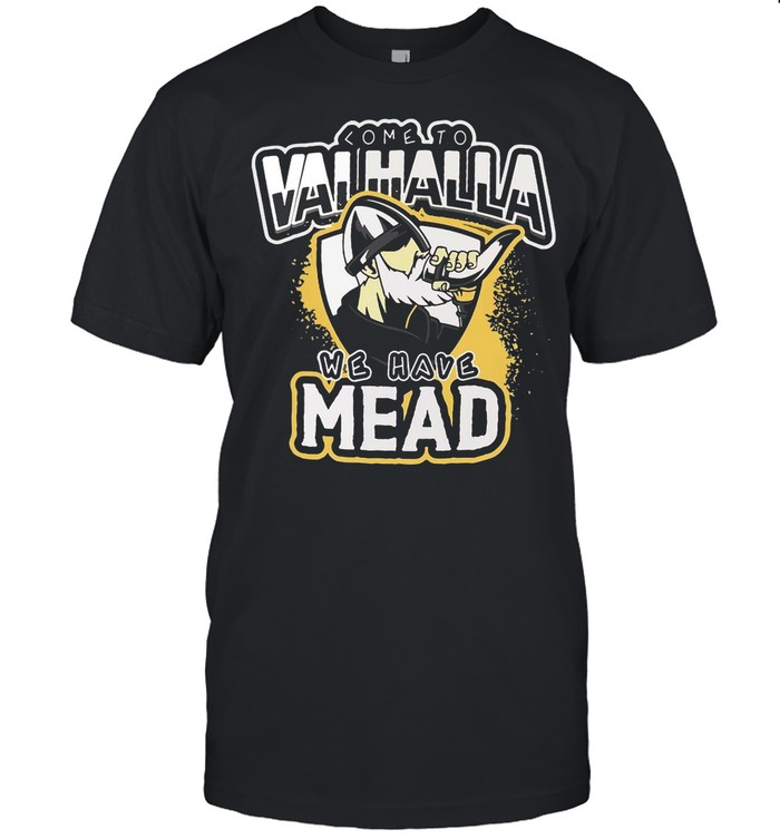 Viking Come To Valhalla We Have Mead shirt