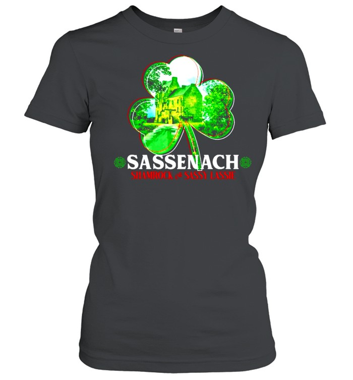 Sassenach shamrock and sassy lassie St.Patricks day shirt Classic Women's T-shirt