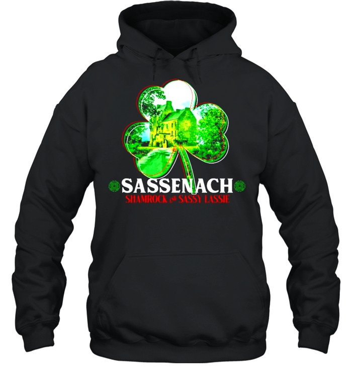 Sassenach shamrock and sassy lassie St.Patricks day shirt Unisex Hoodie