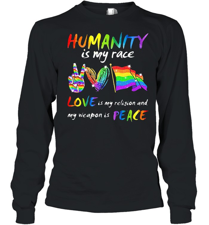 Humanity Is My Race Love Is My Religion And My Weapon Is Peace Heart Flag Lgbt shirt Long Sleeved T-shirt
