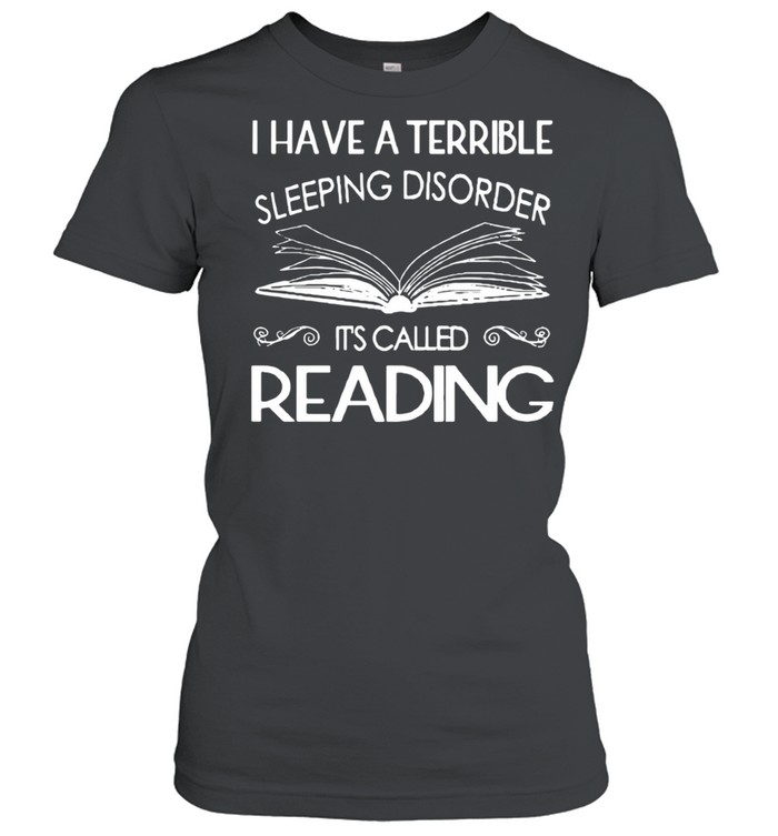 I Have A Terrible Sleeping Disorder It’s Called Reading shirt Classic Women's T-shirt