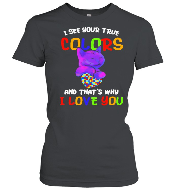 I See Your True Colors And That’s Why I Love You Cat Heart Autism Awareness shirt Classic Women's T-shirt