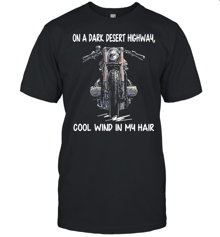 On A Dark Desert Highway Cool Wind In My Hair shirt Classic Men's T-shirt