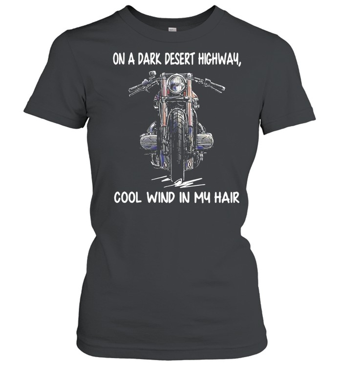On A Dark Desert Highway Cool Wind In My Hair shirt Classic Women's T-shirt