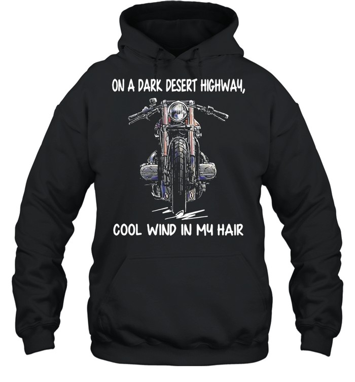 On A Dark Desert Highway Cool Wind In My Hair shirt Unisex Hoodie