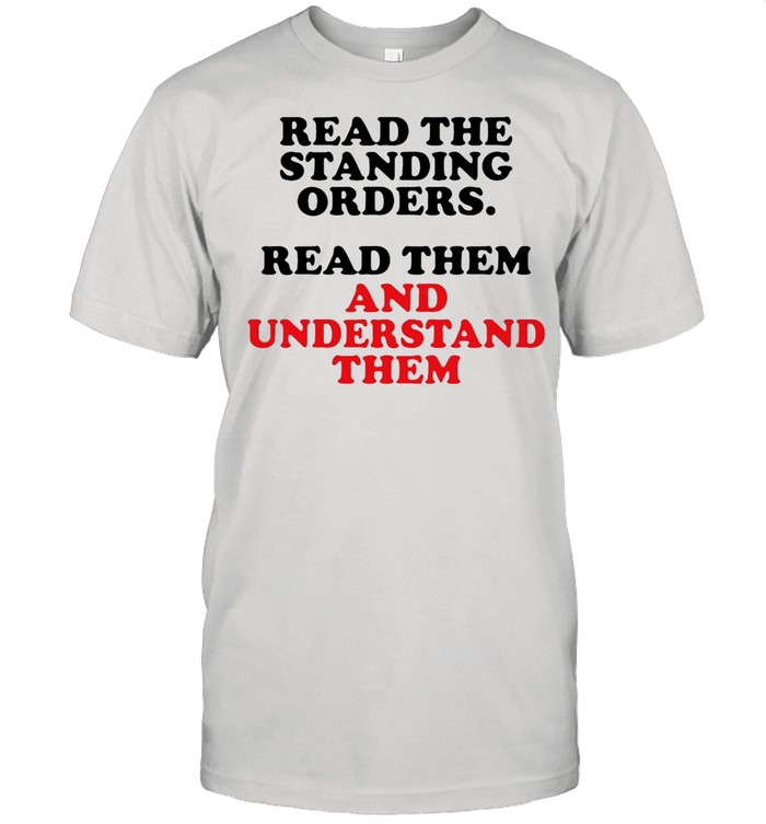 Read The Standing Orders Read Them And Understand Them shirt Classic Men's T-shirt