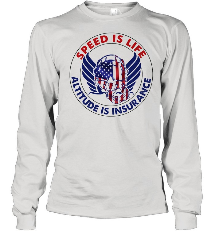 Speed Is Life Altitude Is Insurance Air Force American Flag shirt Long Sleeved T-shirt