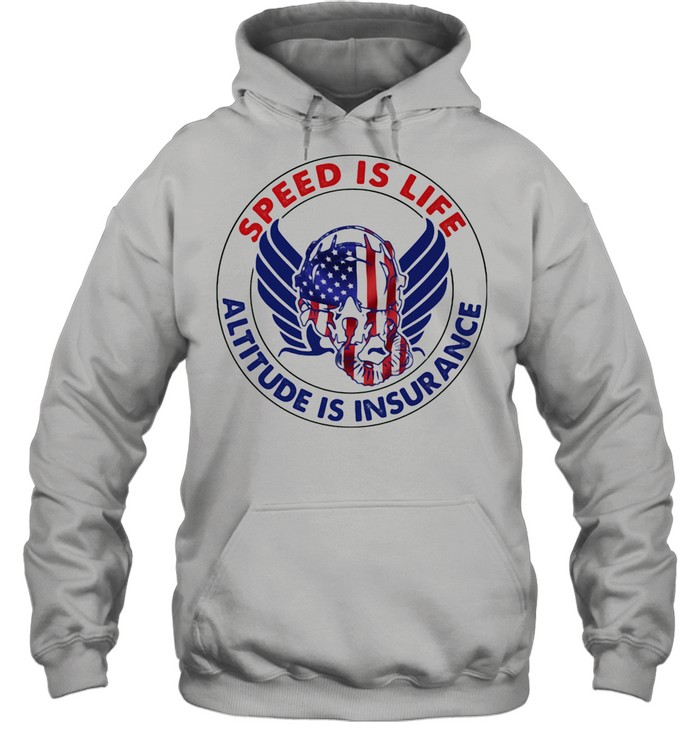 Speed Is Life Altitude Is Insurance Air Force American Flag shirt Unisex Hoodie