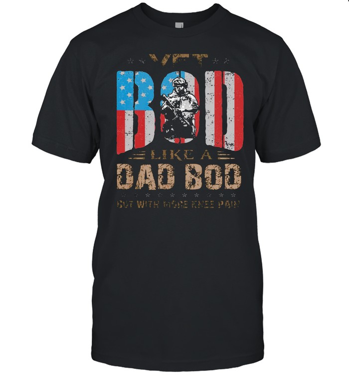 Vet BOD Like A Dad BOD But With More Knee Pain Veteran American shirt Classic Men's T-shirt