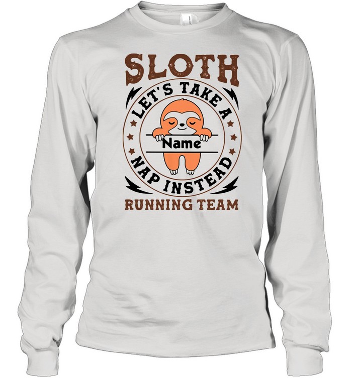 Sloth Let’s Take A Name Nap Instead Running Team Stars shirt Long Sleeved T-shirt