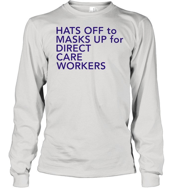 Hats Off To Masks Up For Direct Care Workers shirt Long Sleeved T-shirt