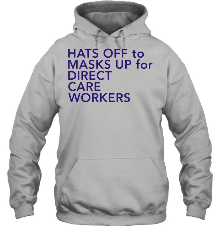 Hats Off To Masks Up For Direct Care Workers shirt Unisex Hoodie