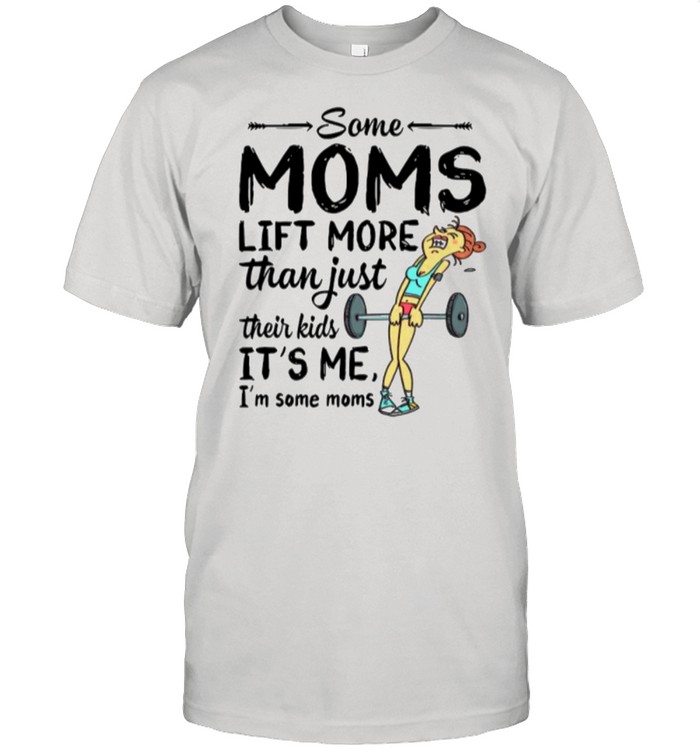 Some Moms Lift More Than Just Their Kids shirt Classic Men's T-shirt