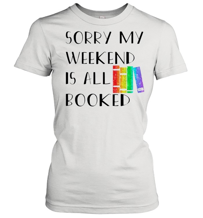 Sorry my weekend is all booked shirt Classic Women's T-shirt