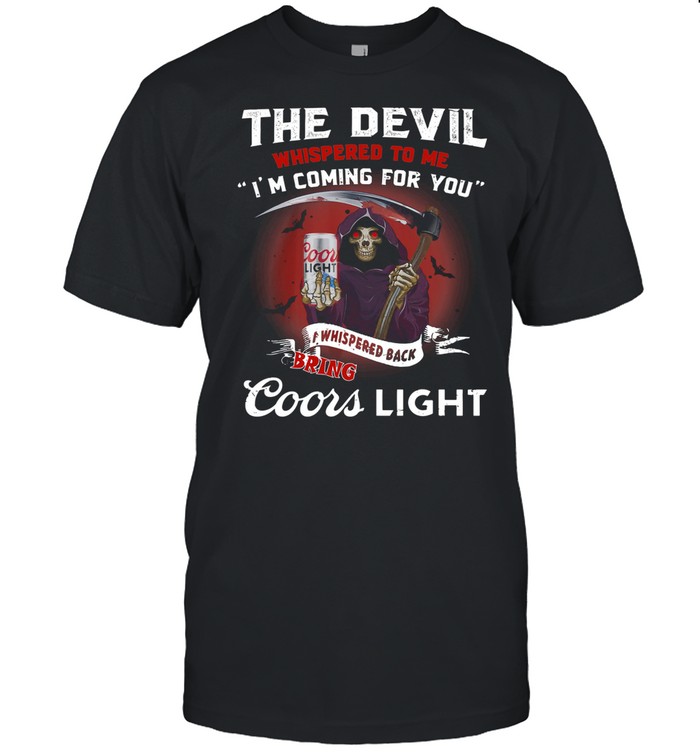 The Devil Whispepd To Me I’m Coming For You Coor Light Black Bring Death shirt Classic Men's T-shirt