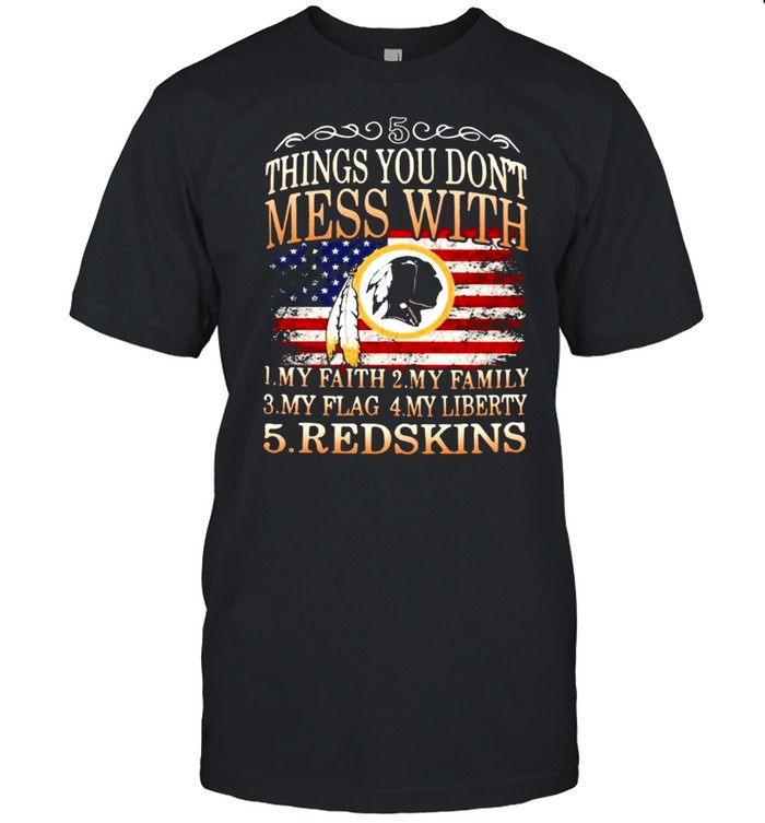 Five Things You Don’t Mess With American Nation Flag shirt