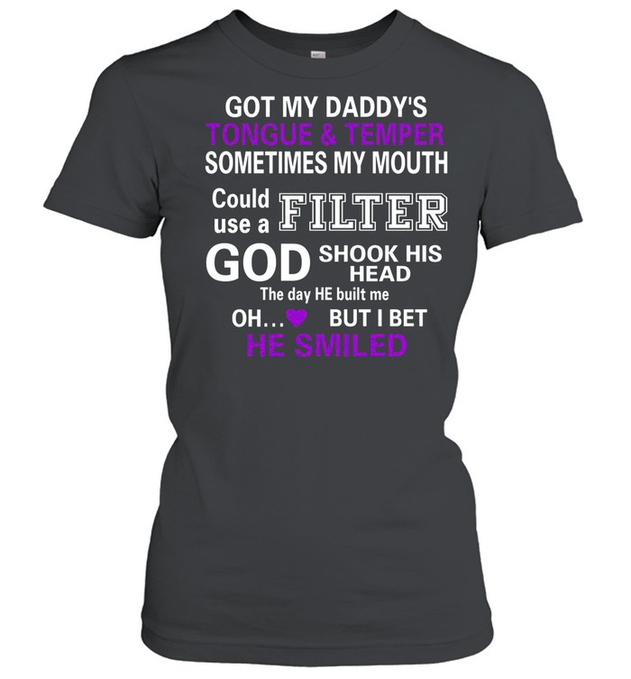 Got My Daddys Sometimes My Mouth Could Use A Filter shirt Classic Women's T-shirt