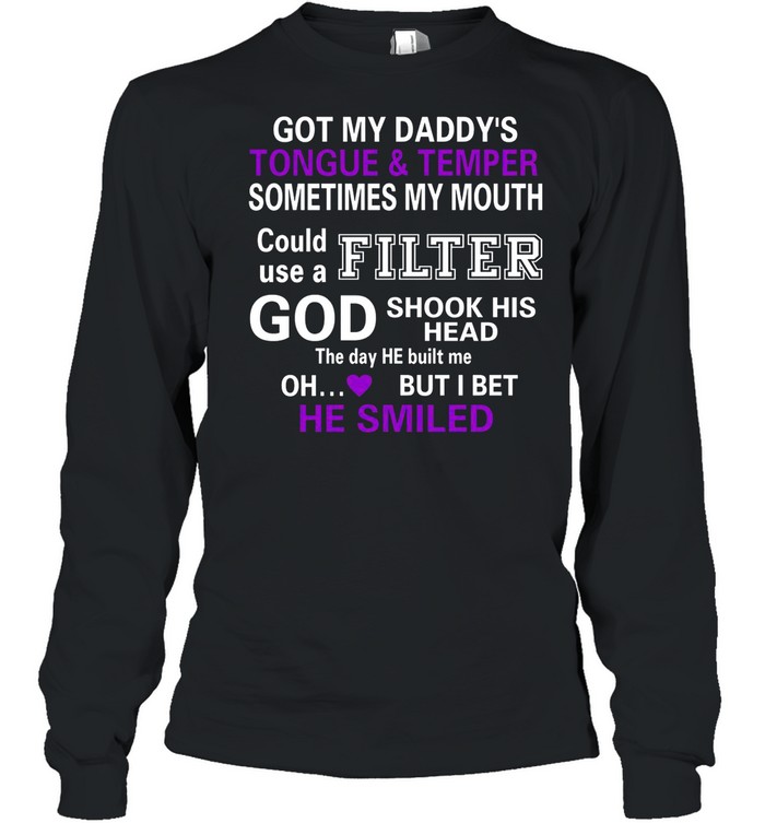 Got My Daddys Sometimes My Mouth Could Use A Filter shirt Long Sleeved T-shirt