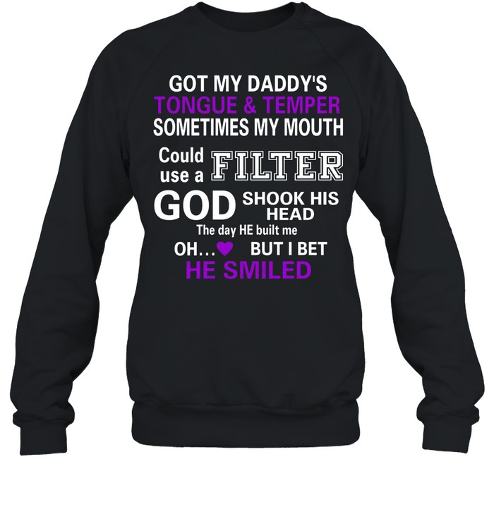 Got My Daddys Sometimes My Mouth Could Use A Filter shirt Unisex Sweatshirt