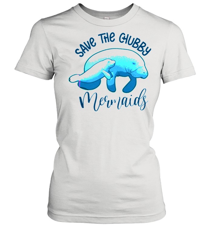 Save The Chubby Mermaids shirt Classic Women's T-shirt