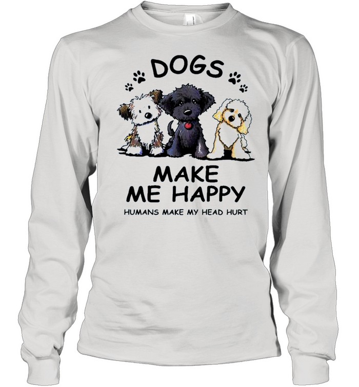 2021 dogs make Me happy humans make my head hurt shirt Long Sleeved T-shirt