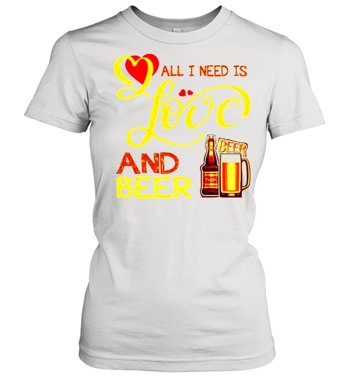 All I need is love and beer shirt Classic Women's T-shirt