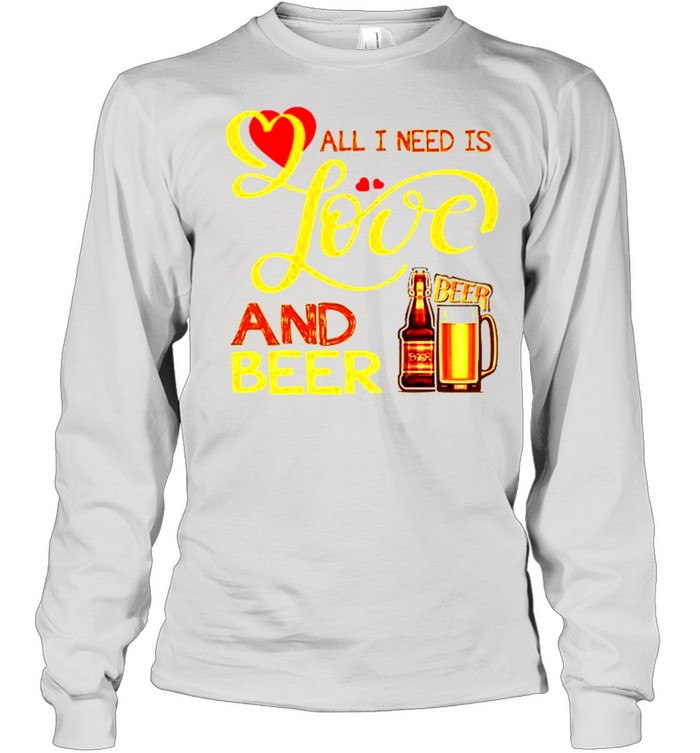 All I need is love and beer shirt Long Sleeved T-shirt