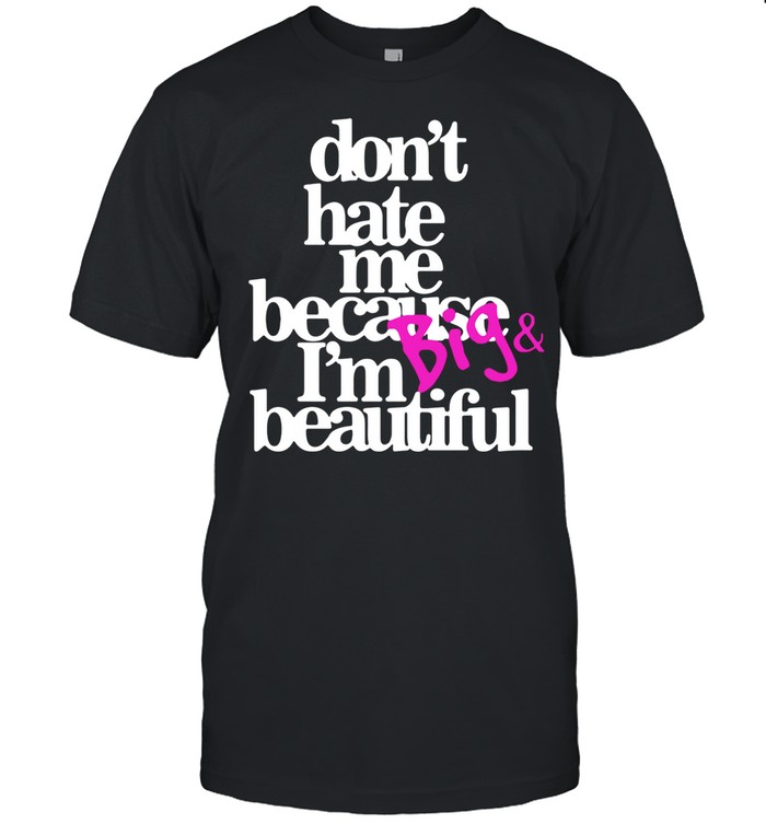 Dont hate because Im big and beautiful shirt Classic Men's T-shirt