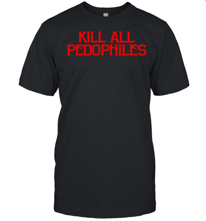 2021 Kill all pedophiles shirt Classic Men's T-shirt