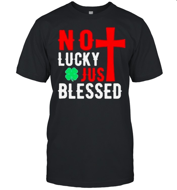 No lucky just blessed St patricks day shirt Classic Men's T-shirt