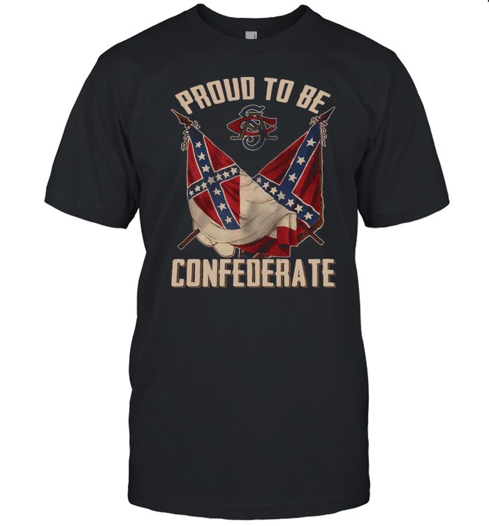 Proud To Be Confederate shirt