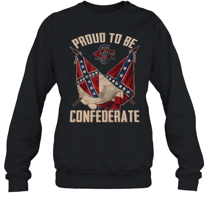 Proud To Be Confederate shirt Unisex Sweatshirt