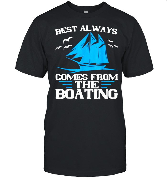 Best Always Comes From The Boating shirt Classic Men's T-shirt