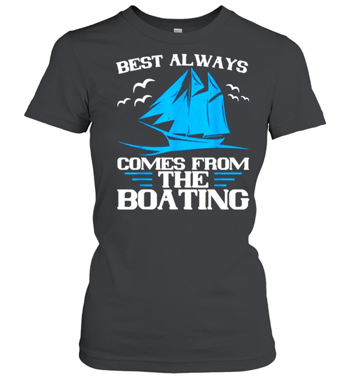 Best Always Comes From The Boating shirt Classic Women's T-shirt