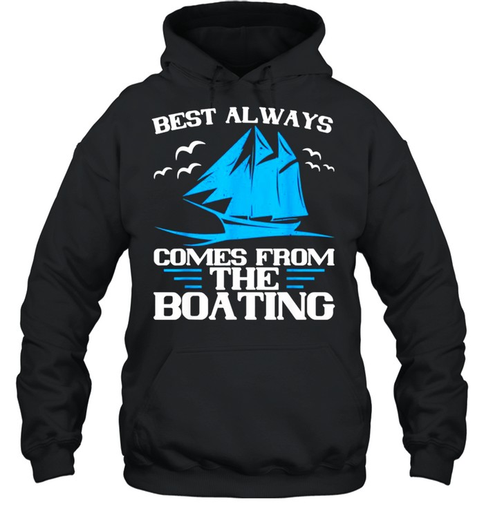 Best Always Comes From The Boating shirt Unisex Hoodie