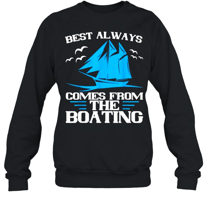 Best Always Comes From The Boating shirt Unisex Sweatshirt