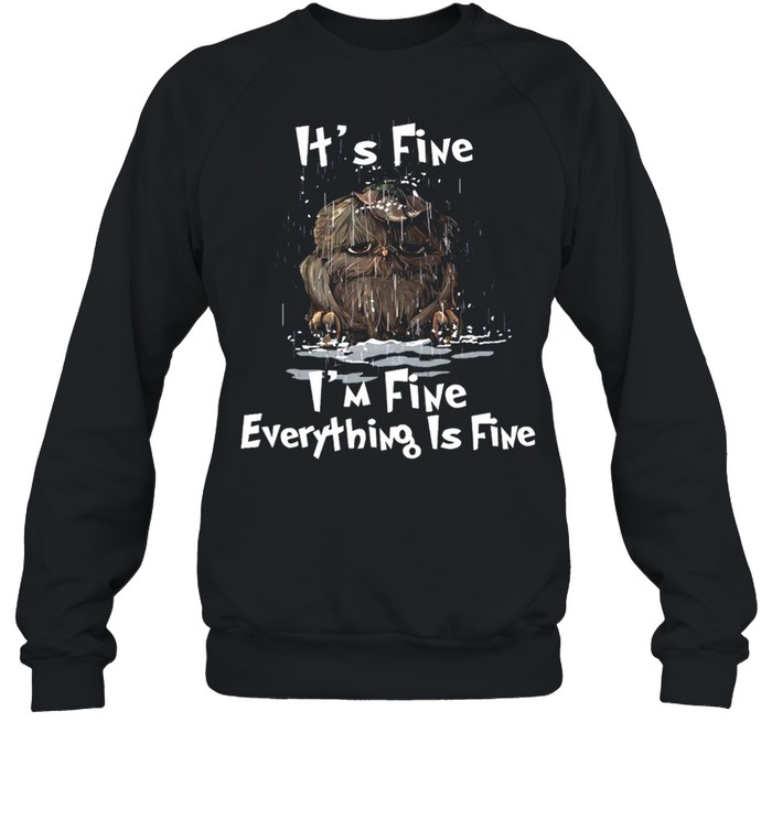 Its Fine Im Fine Everything Is Fine shirt Unisex Sweatshirt