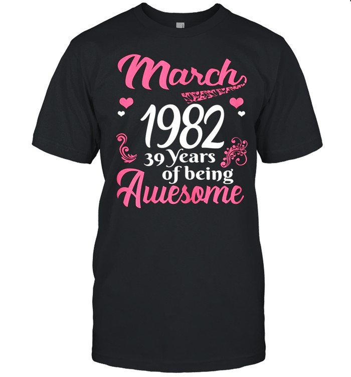March Girls 1982 Birthday 39 Years Old Awesome Since 1982 shirt Classic Men's T-shirt